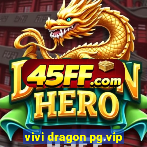 vivi dragon pg.vip